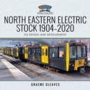 North Eastern Electric Stock 1904-2020 : Its Design and Development - eBook