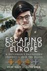 Escaping Occupied Europe : A Dutchman's Dangerous Journey to Join the Allies - Book
