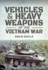 Vehicles and Heavy Weapons of the Vietnam War - eBook