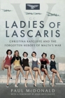 Ladies of Lascaris : Christina Ratcliffe and The Forgotten Heroes of Malta's War - Book
