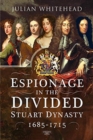 Espionage in the Divided Stuart Dynasty : 1685-1715 - Book