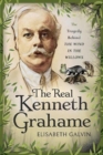 The Real Kenneth Grahame : The Tragedy Behind The Wind in the Willows - Book