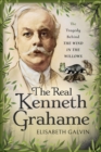 The Real Kenneth Grahame : The Tragedy Behind The Wind in the Willows - eBook