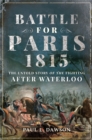 Battle for Paris 1815 : The Untold Story of the Fighting After Waterloo - eBook