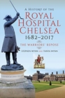 A History of the Royal Hospital Chelsea 1682-2017 : The Warriors' Repose - Book