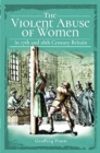 The Violent Abuse of Women in 17th and 18th Century Britain - Book
