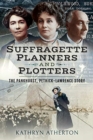 Suffragette Planners and Plotters : The Pankhurst/Pethick-Lawrence Story - Book