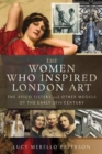 The Women Who Inspired London Art : The Avico Sisters and Other Models of the Early 20th Century - Book