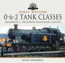 Great Western, 0-6-2 Tank Classes : Absorbed & Swindon Designed Classes - eBook