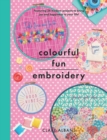 Colourful Fun Embroidery : Featuring 24 modern projects to bring joy and happiness to your life! - eBook
