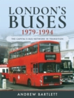 London's Buses, 1979-1994 : The Capital's Bus Network in Transition - eBook