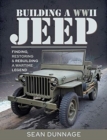 Building a WWII Jeep : Finding, Restoring, and Rebuilding a Wartime Legend - Book