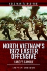 North Vietnam's 1972 Easter Offensive : Hanoi's Gamble - Book