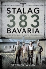 Stalag 383 Bavaria : A History of the Camp, the Escapes and the Liberation - Book