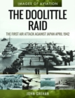 The Doolittle Raid : The First Air Attack Against Japan, April 1942 - Book