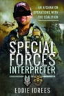 Special Forces Interpreter : An Afghan on Operations with the Coalition - Book