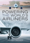 Powering the World's Airliners : Engine Developments from the Propeller to the Jet Age - Book