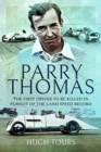 Parry Thomas : The First Driver to be Killed in Pursuit of the Land Speed Record - Book