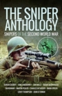 The Sniper Anthology : Snipers of the Second World War - Book