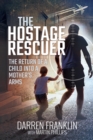 The Hostage Rescuer : The Return of a Child into a Mother's Arms - eBook