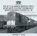 The B T H and North British Type 1 Bo-Bo Diesel-Electric Locomotives - British Railways Classes 15 and 16 : Development, Design and Demise - eBook