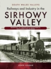 Railways and Industry in the Sirhowy Valley : Newport to Tredegar & Nantybwch, including Hall's Road - Book
