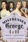 The Mistresses of George I and II : A Maypole and a Peevish Beast - eBook