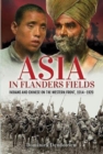 Asia in Flanders Fields : Indians and Chinese on the Western Front, 1914 1920 - Book