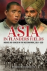 Asia in Flanders Fields : Indians and Chinese on the Western Front, 1914-1920 - eBook