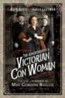 The Adventures of a Victorian Con Woman : The Life and Crimes of Mrs Gordon Baillie - Book