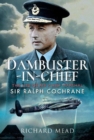 Dambuster-in-Chief : The Life of Air Chief Marshal Sir Ralph Cochrane - Book