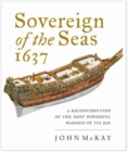 Sovereign of the Seas, 1637 : A Reconstruction of the Most Powerful Warship of its Day - Book
