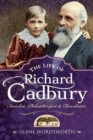 The Life of Richard Cadbury : Socialist, Philanthropist & Chocolatier - Book