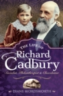 The Life of Richard Cadbury : Socialist, Philanthropist & Chocolatier - eBook