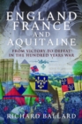 England, France and Aquitaine : From Victory to Defeat in the Hundred Years War - Book