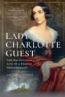Lady Charlotte Guest : The Exceptional Life of a Female Industrialist - eBook