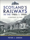 Scotland's Railways in the 1980s & 1990s : A Snapshot in Time - eBook