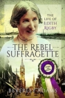 The Rebel Suffragette : The Life of Edith Rigby - Book