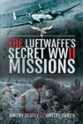 The Luftwaffe's Secret WWII Missions - Book