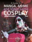 A Guide to Manga, Anime and Video Game Cosplay - Book