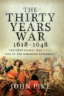 The Thirty Years War, 1618 - 1648 : The First Global War and the end of Habsburg Supremacy - eBook