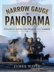 Narrow Gauge Panorama : Steaming Along the Rustic and Narrow - Book
