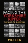 Facing the Yorkshire Ripper : The Art of Survival - Book