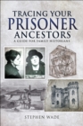 Tracing Your Prisoner Ancestors : A Guide for Family Historians - eBook