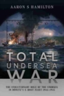 Total Undersea War : The Evolutionary Role of the Snorkel in D nitz's U-Boat Fleet, 1944-1945 - Book
