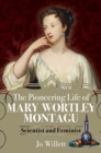 The Pioneering Life of Mary Wortley Montagu : Scientist and Feminist - eBook