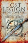 Lost Legion Rediscovered : The Mystery of the Theban Legion - eBook