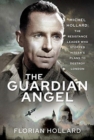 The Guardian Angel : Michel Hollard: The Resistance Leader who stopped Hitler's Plans to destroy London - Book