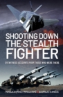 Shooting Down the Stealth Fighter : Eyewitness Accounts from Those Who Were There - eBook
