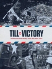 Till Victory : The Second World War By Those Who Were There - Book